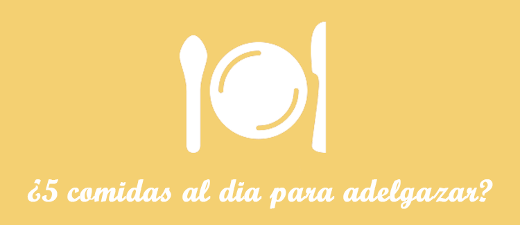 ¿Hacer 5 comidas al día ayuda a adelgazar?